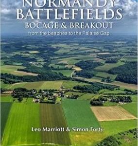The Normandy Battlefields: Bocage And Breakout: From The Beaches To The Falaise Gap