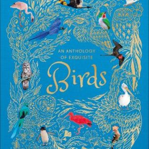 An Anthology Of Exquisite Birds: Discover The Beauty Of The Avian World