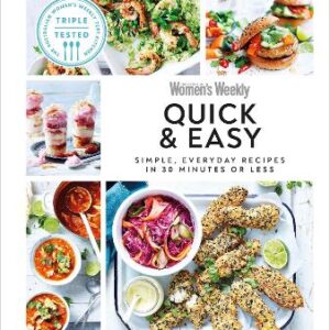 Australian Women's Weekly Quick & Easy: Simple, Everyday Recipes In 30 Minutes Or Less