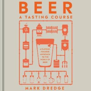 Beer A Tasting Course: A Flavour-Focused Approach To The World Of Beer