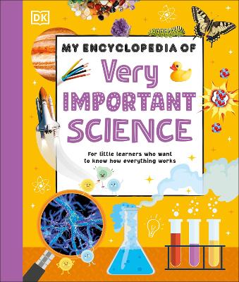 My Encyclopedia Of Very Important Science: For Little Learners Who Want To Know How Everything Works