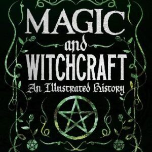 Magic And Witchcraft: An Illustrated History