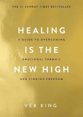Healing Is The New High: A Guide To Overcoming Emotional Turmoil And Finding Freedom: The #1 Sunday Times Bestseller