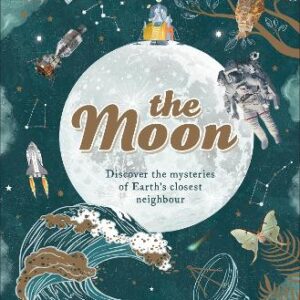 The Moon: Discover The Mysteries Of Earth's Closest Neighbour