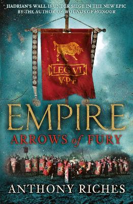 Arrows Of Fury: Empire Ii: An Epic And Gripping Novel Of Historical Warfare For Readers Of Simon Scarrow And Ben Kane
