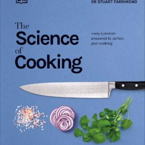 The Science Of Cooking: Every Question Answered To Perfect Your Cooking