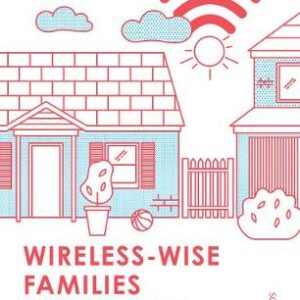 Wireless-Wise Families: What Every Parent Needs To Know About Wireless Technologies