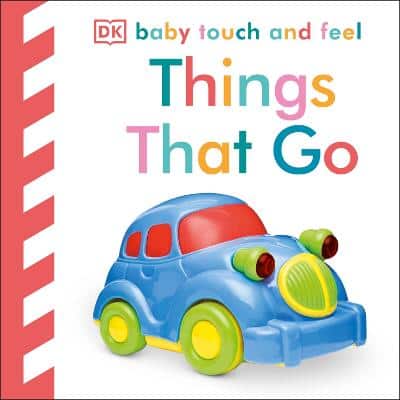Baby Touch And Feel Things That Go: An Interactive Vehicle Board Book