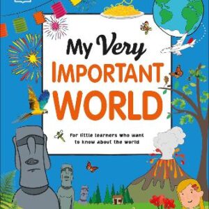 My Very Important World: For Little Learners Who Want To Know About The World