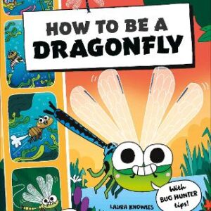 How To Be A Dragonfly (In Association With The Royal Entomological Society)