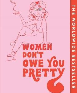 Women Don't Owe You Pretty: The Small Edition