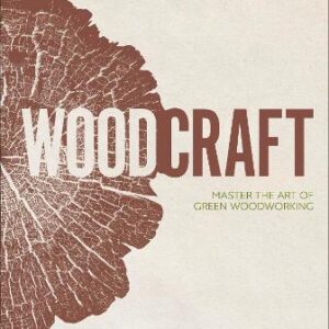 Wood Craft: Master The Art Of Green Woodworking