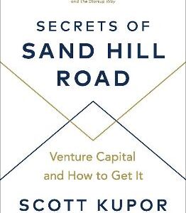 Secrets Of Sand Hill Road: Venture Capital-And How To Get It