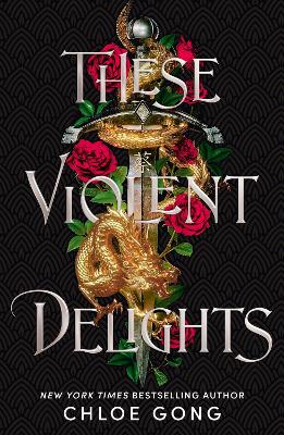 These Violent Delights: The Fierce, Heart-Pounding And Achingly Romantic Fantasy Retelling Of Romeo And Juliet
