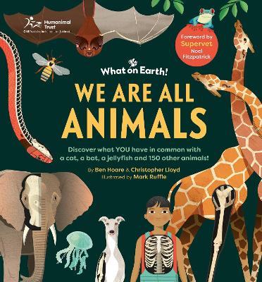 We Are All Animals: Discover What You Have In Common With A Cat, A Bat, A Jellyfish And 150 Other Animals!