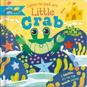 Explore The Beach With Little Crab: A Tactile, Lift-The-Flap Beach Journey!