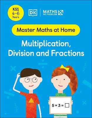 Maths - No Problem! Multiplication, Division And Fractions, Ages 4-6 (Key Stage 1)
