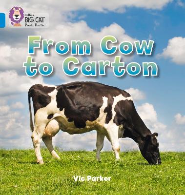 From Cow To Carton: Band 04/Blue (Collins Big Cat Phonics)