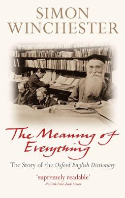 The Meaning Of Everything: The Story Of The Oxford English Dictionary