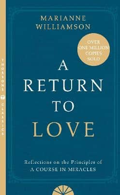 A Return To Love: Reflections On The Principles Of A Course In Miracles