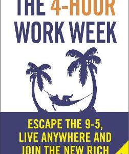 The 4-Hour Work Week: Escape The 9-5, Live Anywhere And Join The New Rich