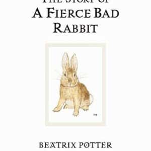 The Story Of A Fierce Bad Rabbit: The Original And Authorized Edition