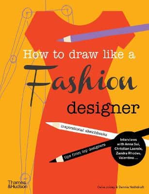 How To Draw Like A Fashion Designer: Inspirational Sketchbooks - Tips From Top Designers