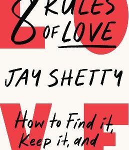 8 Rules Of Love: How To Find It, Keep It, And Let It Go