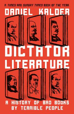 Dictator Literature: A History Of Bad Books By Terrible People