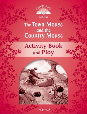 Classic Tales Second Edition: Level 2: The Town Mouse And The Country Mouse Activity Book & Play