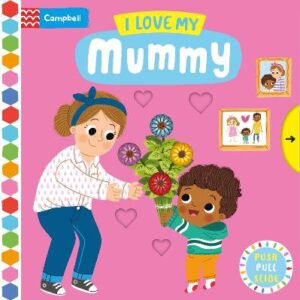 I Love My Mummy: A Push, Pull, Slide Book