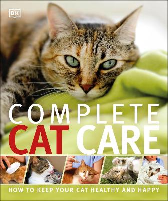 Complete Cat Care: How To Keep Your Cat Healthy And Happy