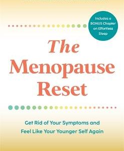 The Menopause Reset: Get Rid Of Your Symptoms And Feel Like Your Younger Self Again