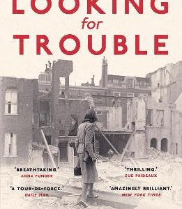 Looking For Trouble: 'One Of The Truly Great War Correspondents: Magnificent.' (Antony Beevor)