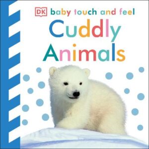 Baby Touch And Feel Cuddly Animals: An Interactive Snuggly Board Book