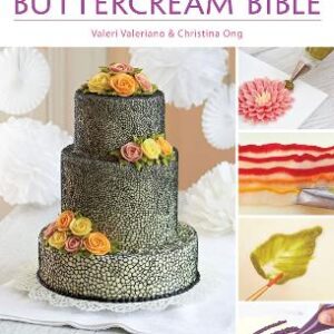 The Contemporary Buttercream Bible: The Complete Practical Guide To Cake Decorating With Buttercream Icing