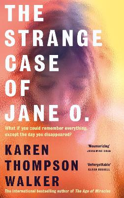 The Strange Case Of Jane O.: From The International Bestselling Author Of The Age Of Miracles - What If You Could Remember Everything, Except The Day You Disappeared?