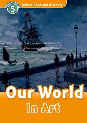 Oxford Read And Discover: Level 5: Our World In Art