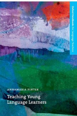 Teaching Young Language Learners: An Accessible Guide To The Theory And Practice Of Teaching English To Children In Primary Education