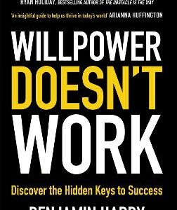 Willpower Doesn't Work: Discover The Hidden Keys To Success