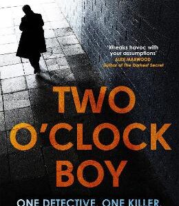 Two O'clock Boy: 'A Fantastic Debut: Dark, Addictive And Original' Robert Bryndza, Author Of The Girl In The Ice
