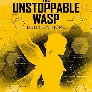 Marvel: The Unstoppable Wasp Built On Hope