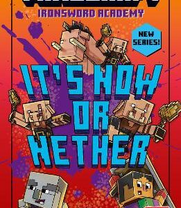 Minecraft: It's Now Or Nether (Ironsword Academy, Book 2)