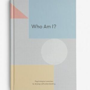 Who Am I?: Psychological Exercises To Develop Self-Understanding