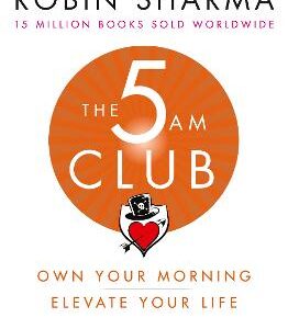 The 5 Am Club: Own Your Morning. Elevate Your Life.