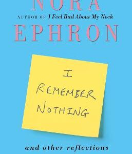 I Remember Nothing And Other Reflections: Memories And Wisdom From The Iconic Writer And Director