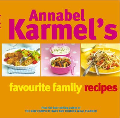 Annabel Karmels Favourite Family Recipes