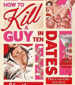 How To Kill A Guy In Ten Dates: Scream Meets 00S Romcom In This Must-Have Sexy, Funny And Scary Slasher Romcom