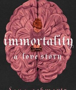 Immortality: A Love Story: The New York Times Bestselling Tale Of Mystery, Romance And Cadavers