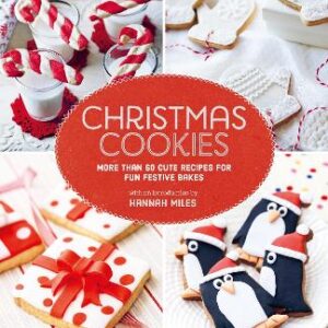 Christmas Cookies: More Than 60 Cute Recipes For Fun Festive Bakes